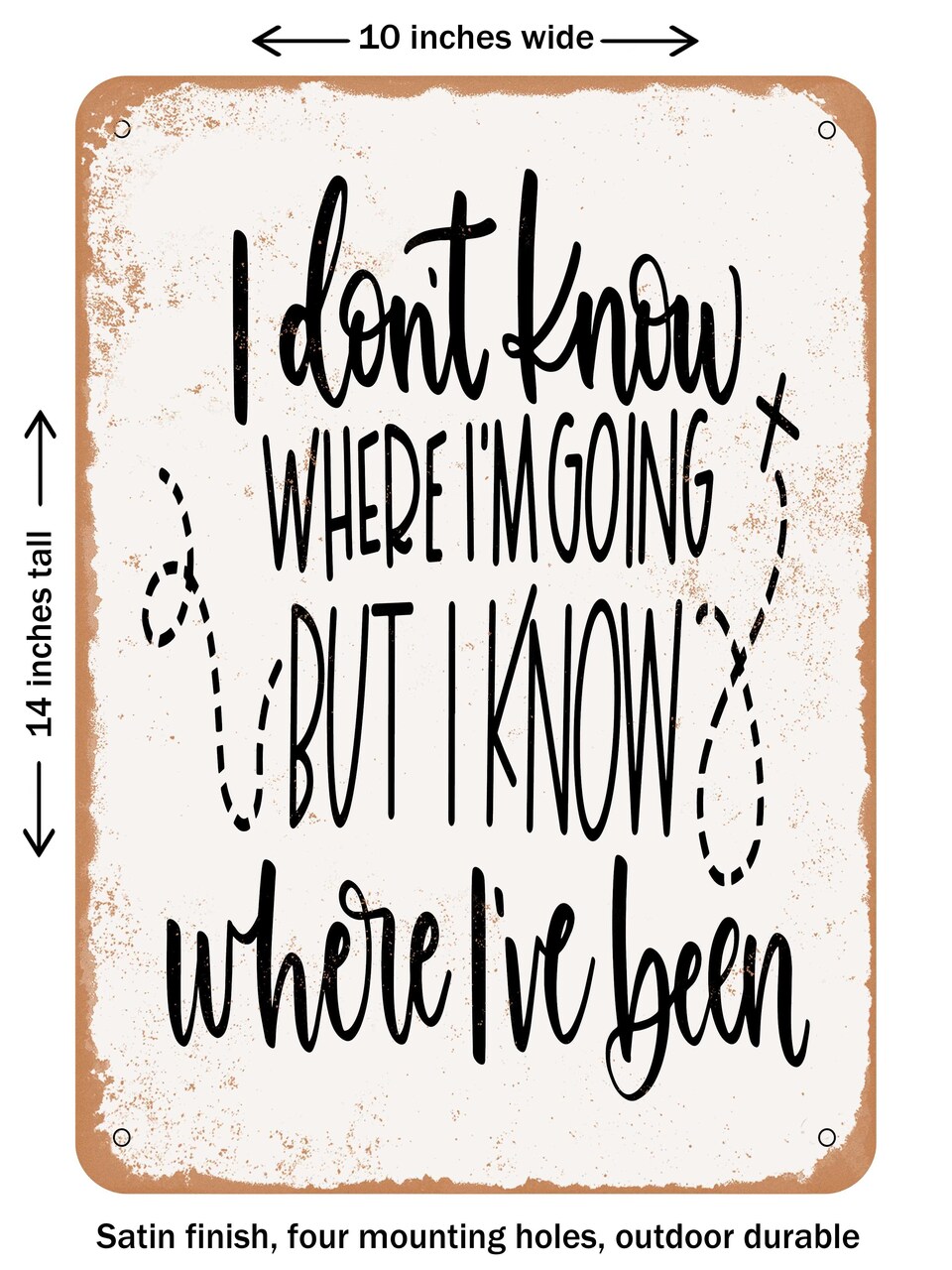 DECORATIVE METAL SIGN - I Don't Know Where - Vintage Rusty Look